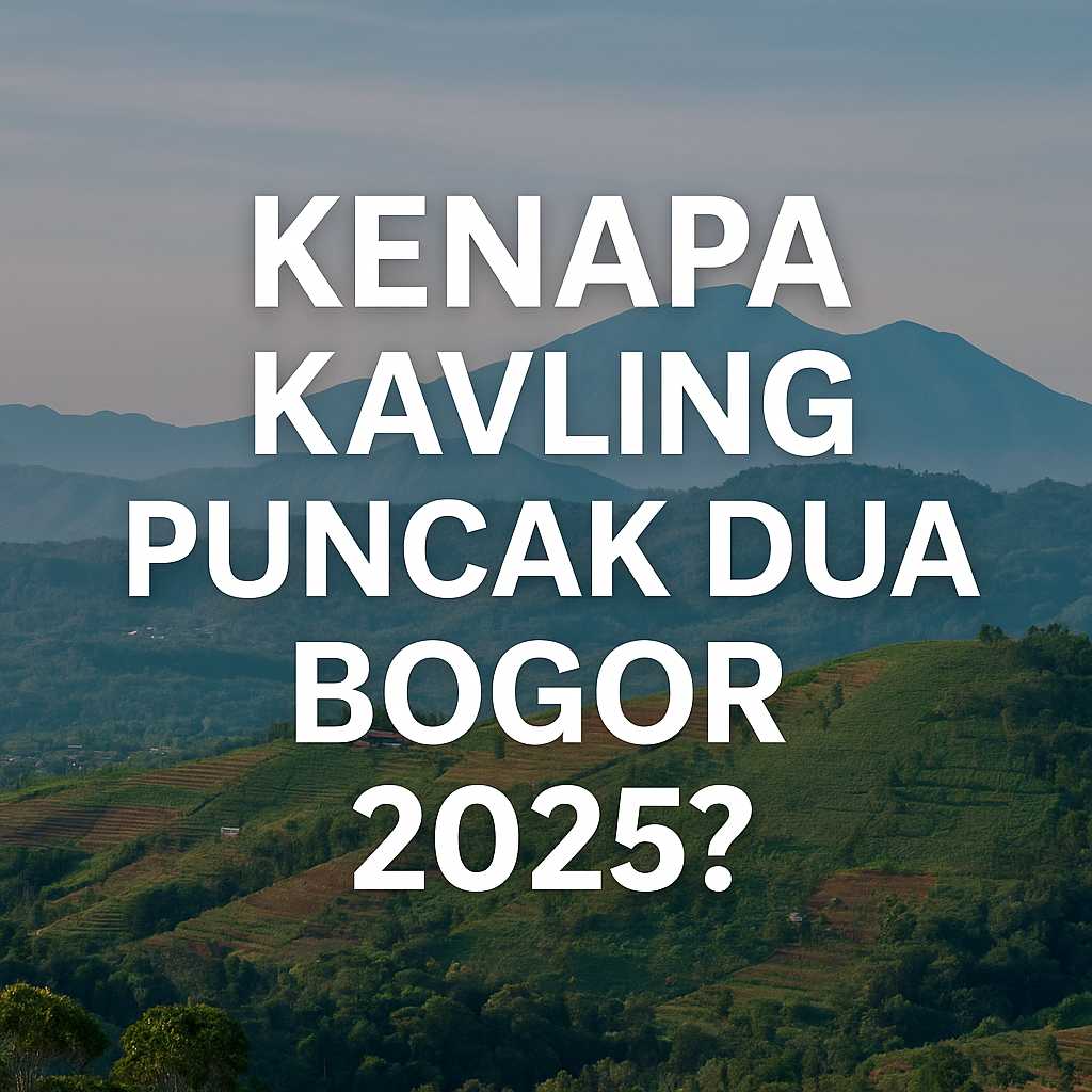 kenapa kavling puncak dua bogor